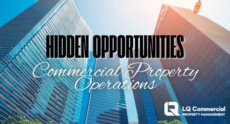 Hidden opportunities in Commercial property operations LQ Commercial Property management