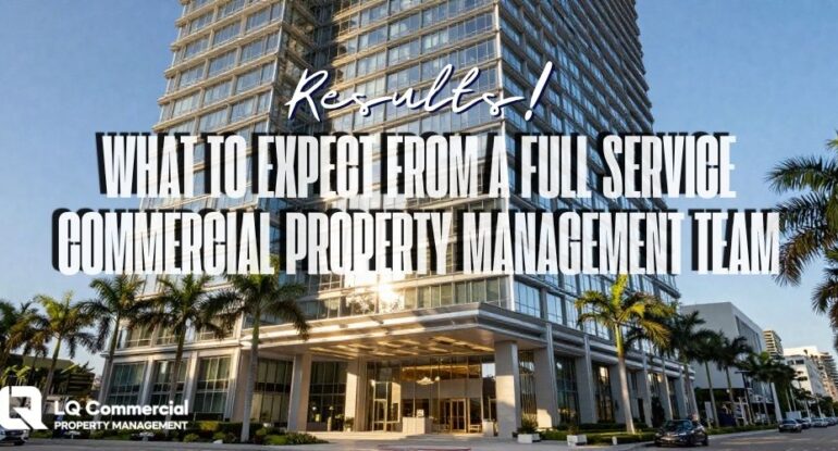 Florida Commercial Property Management What Owners Should Expect from a Full-Service Team LQCPM
